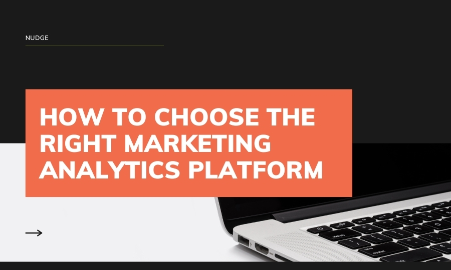 How to choose the right marketing analytics platform