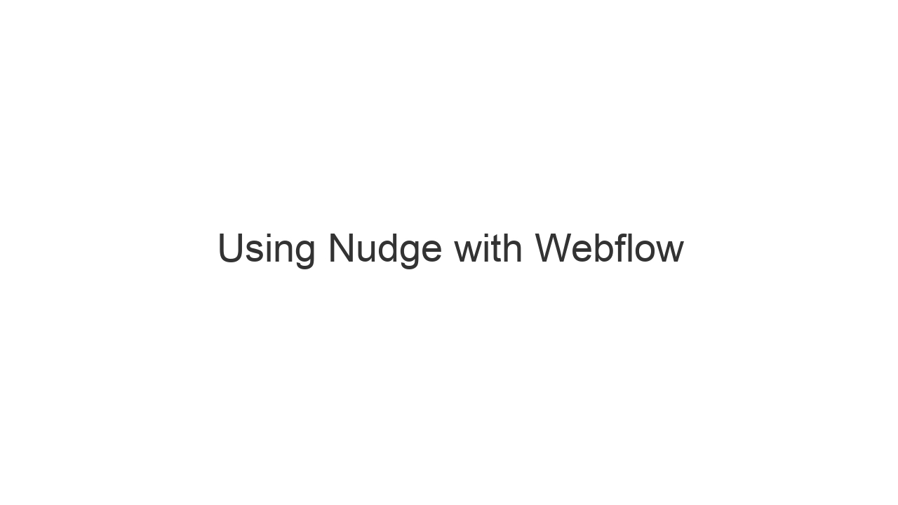 Using Nudge with Webflow | Nudge